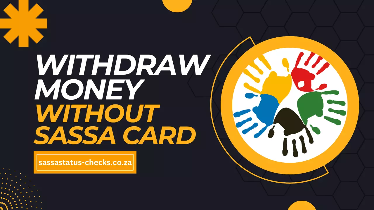 How to Withdraw Money Without SASSA Card?